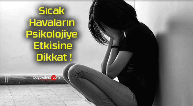 Sıcak Havaların Psikolojiye Etkisine Dikkat !