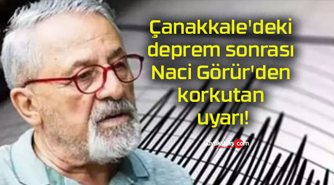 Çanakkale’deki deprem sonrası Naci Görür’den korkutan uyarı!