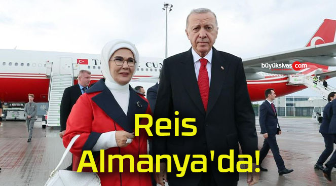 Reis Almanya’da!