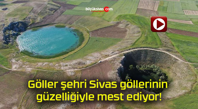 Göller şehri Sivas göllerinin güzelliğiyle mest ediyor!