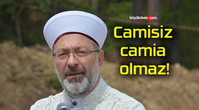 Camisiz camia olmaz!