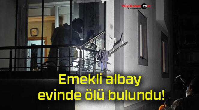 Emekli albay evinde ölü bulundu!