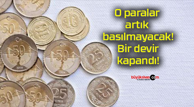 O paralar artık basılmayacak! Bir devir kapandı!