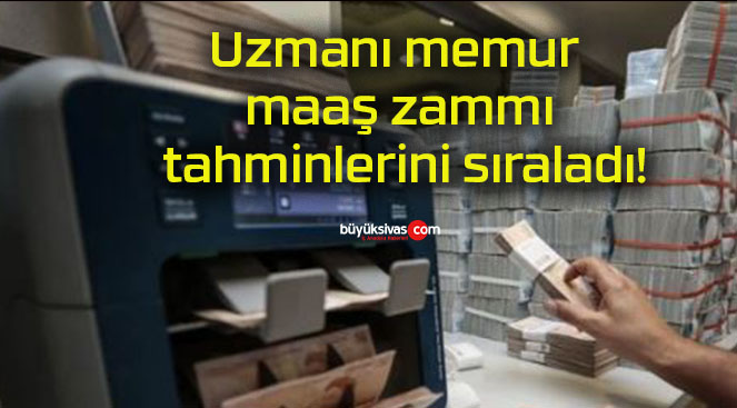 Uzmanı memur maaş zammı tahminlerini sıraladı!