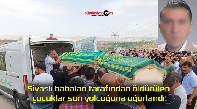 Sivaslı babaları tarafından öldürülen çocuklar son yolcuğuna uğurlandı!