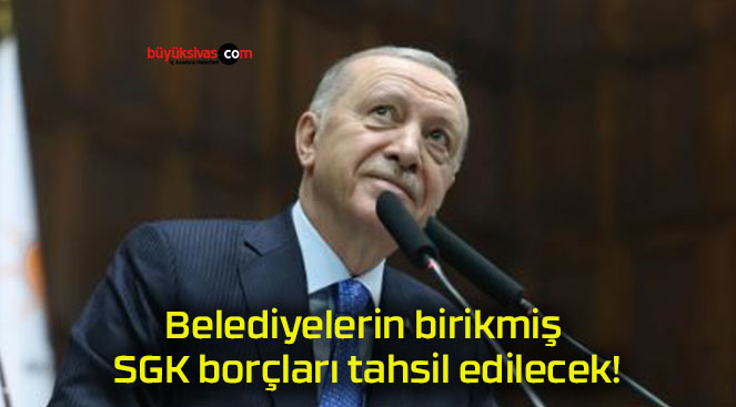 Belediyelerin birikmiş SGK borçları tahsil edilecek!