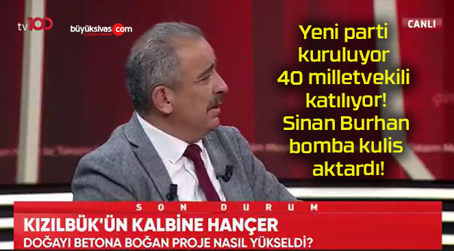 Yeni parti kuruluyor 40 milletvekili katılıyor! Sinan Burhan bomba kulis aktardı!