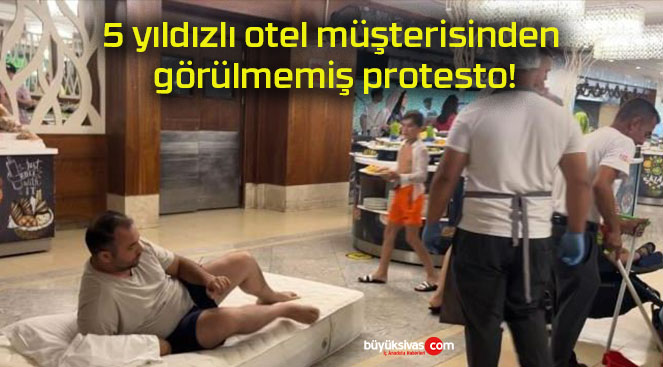 5 yıldızlı otel müşterisinden görülmemiş protesto!