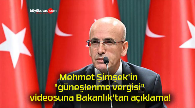Mehmet Şimşek’in “güneşlenme vergisi” videosuna Bakanlık’tan açıklama!