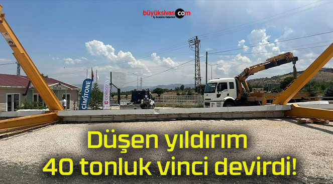 Düşen yıldırım 40 tonluk vinci devirdi!