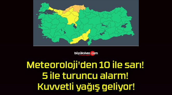 Meteoroloji’den 10 ile sarı! 5 ile turuncu alarm! Kuvvetli yağış geliyor!