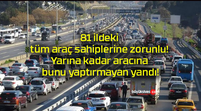 81 ildeki tüm araç sahiplerine zorunlu! Yarına kadar aracına bunu yaptırmayan yandı!