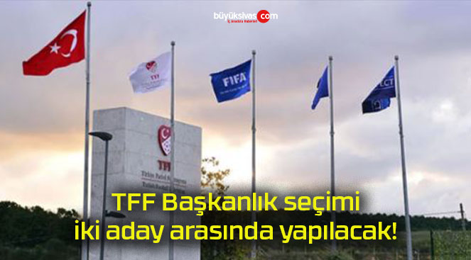 TFF Başkanlık seçimi iki aday arasında yapılacak!