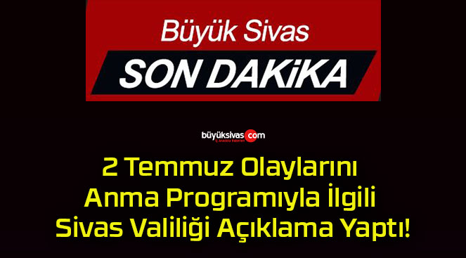 2 Temmuz Olaylarını Anma Programıyla İlgili Sivas Valiliği Açıklama Yaptı!