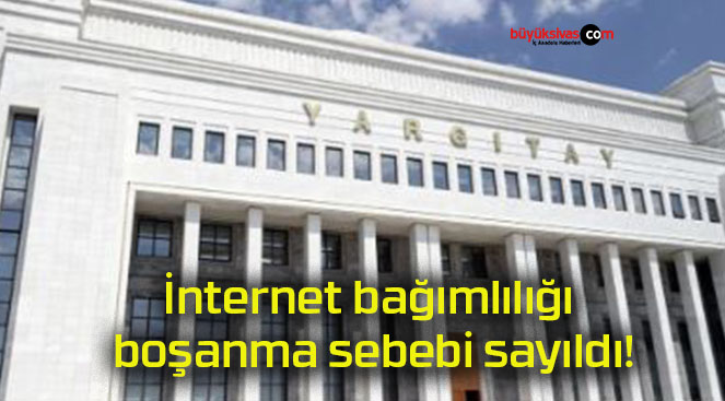 İnternet bağımlılığı boşanma sebebi sayıldı!