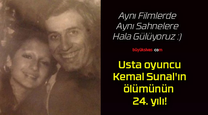 Usta oyuncu Kemal Sunal’ın ölümünün 24. yılı!