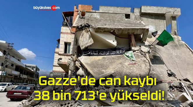Gazze’de can kaybı 38 bin 713’e yükseldi!
