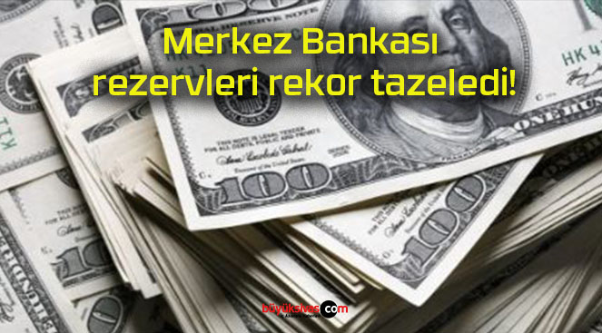 Merkez Bankası rezervleri rekor tazeledi!
