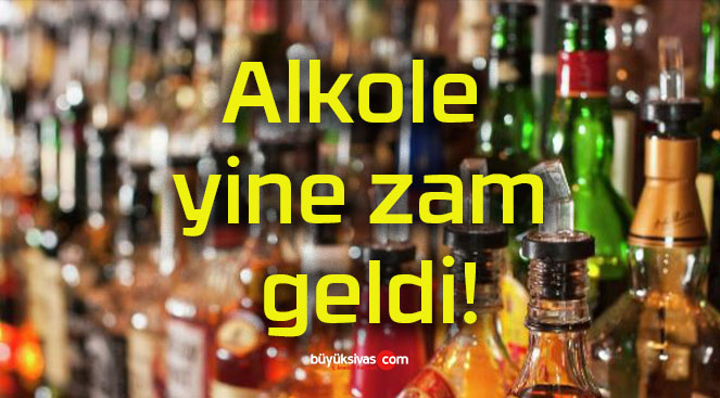 Alkole yine zam geldi!