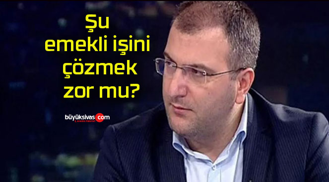 Şu emekli işini çözmek zor mu?