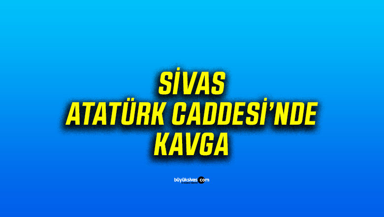Sivas’ta bir kişiyi bira şişesi ile bayıltarak başka bir kişiyi dakikalarca darp ettiler