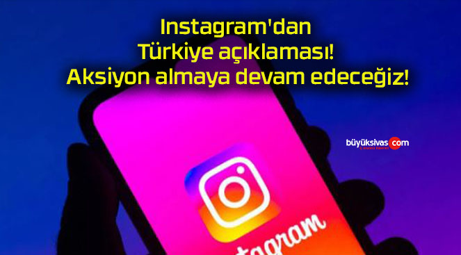 Instagram’dan Türkiye açıklaması! Aksiyon almaya devam edeceğiz!