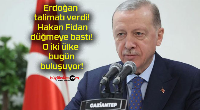 Erdoğan talimatı verdi! Hakan Fidan düğmeye bastı! O iki ülke bugün buluşuyor!