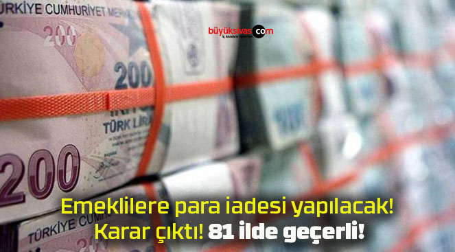 Emeklilere para iadesi yapılacak! Karar çıktı! 81 ilde geçerli!