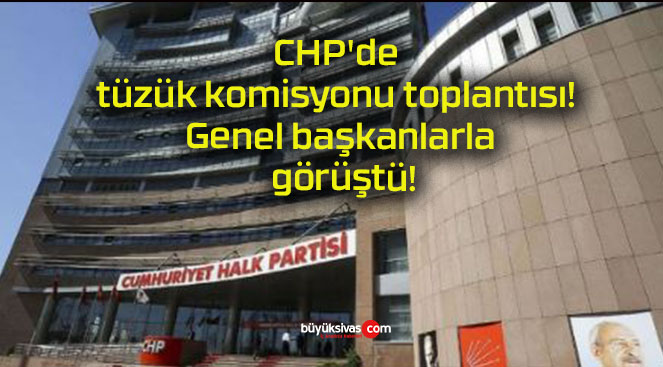 CHP’de tüzük komisyonu toplantısı! Genel başkanlarla görüştü!