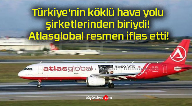 Türkiye’nin köklü hava yolu şirketlerinden biriydi! Atlasglobal resmen iflas etti!