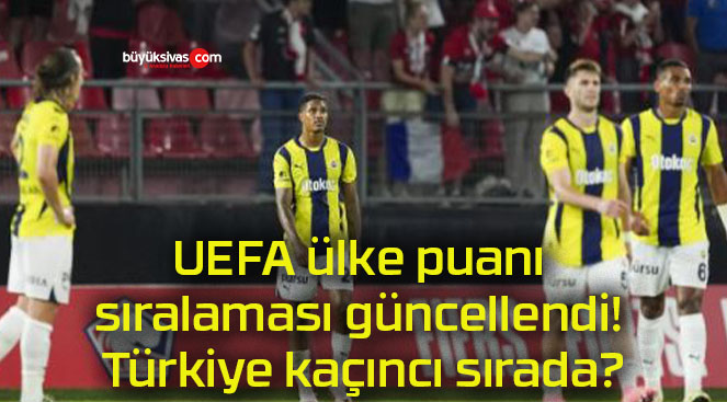 UEFA ülke puanı sıralaması güncellendi! Türkiye kaçıncı sırada?