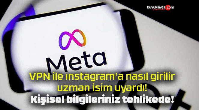 VPN ile ınstagram’a nasıl girilir uzman isim uyardı! Kişisel bilgileriniz tehlikede!