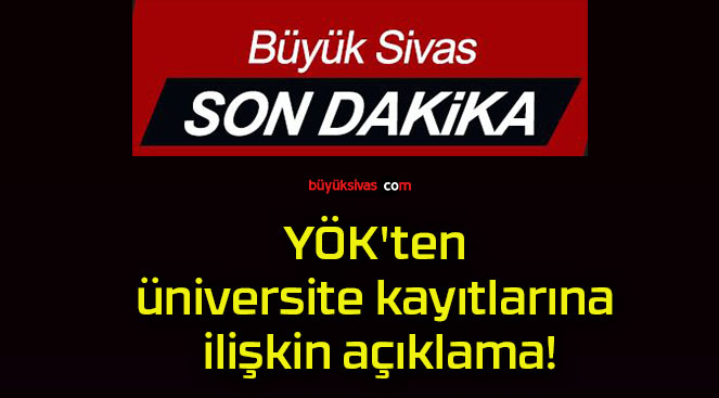 YÖK’ten üniversite kayıtlarına ilişkin açıklama!