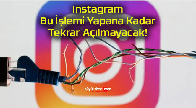 Instagram Bu İşlemi Yapana Kadar Tekrar Açılmayacak!