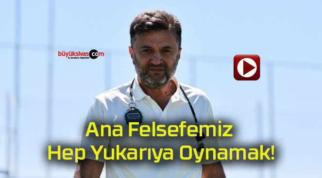 Ana Felsefemiz Hep Yukarıya Oynamak!