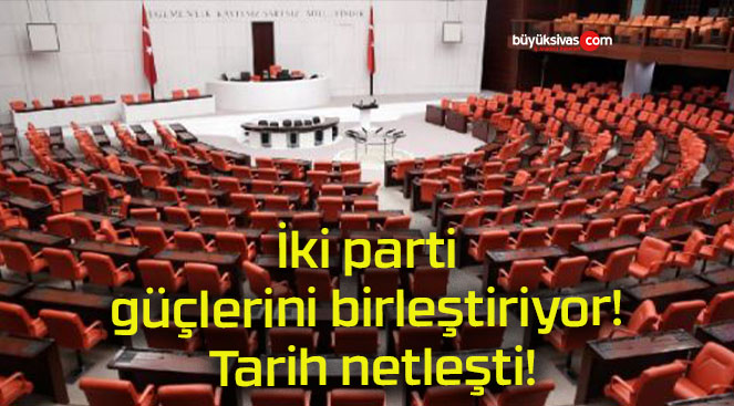 İki parti güçlerini birleştiriyor! Tarih netleşti!
