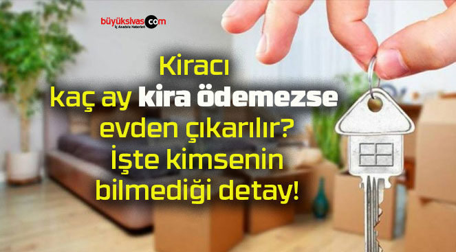 Kiracı kaç ay kira ödemezse evden çıkarılır? İşte kimsenin bilmediği detay!