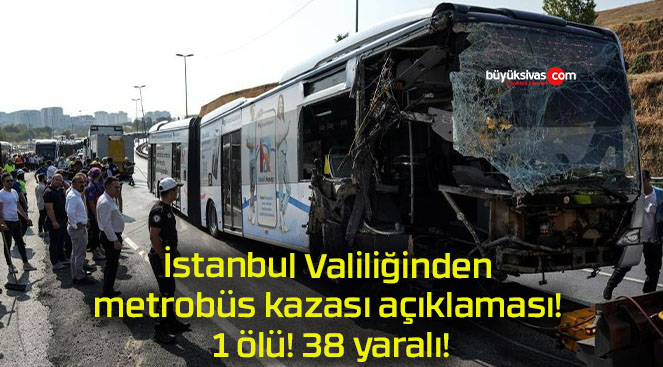 İstanbul Valiliğinden metrobüs kazası açıklaması! 1 ölü! 38 yaralı!