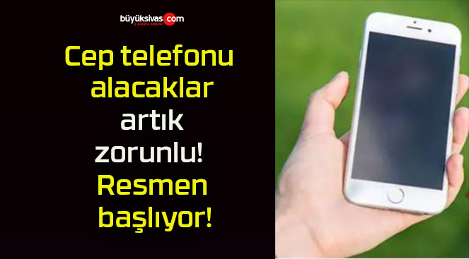 Cep telefonu alacaklar artık zorunlu! Resmen başlıyor!