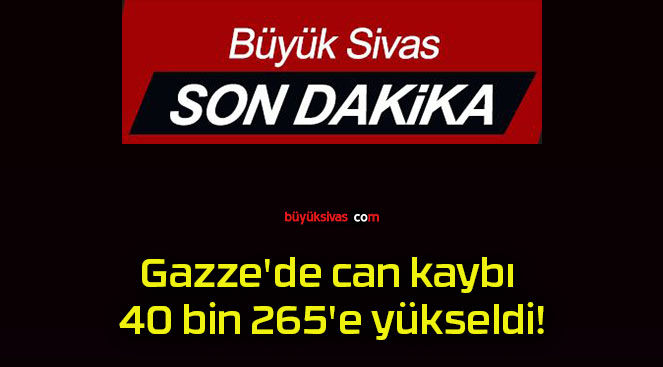 Gazze’de can kaybı 40 bin 265’e yükseldi!