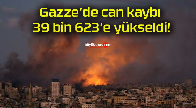 Gazze’de can kaybı 39 bin 623’e yükseldi!