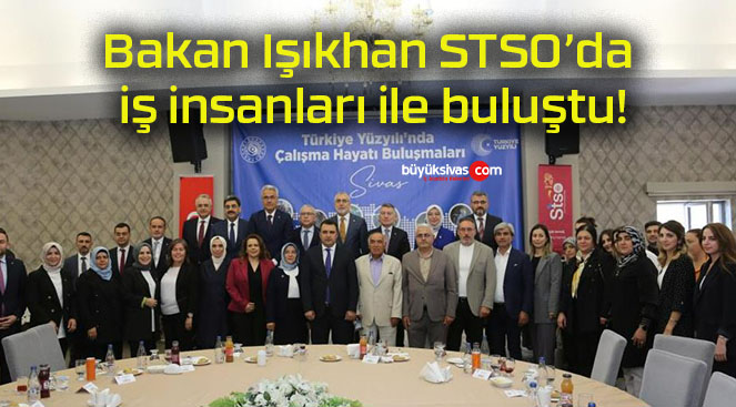 Bakan Işıkhan STSO’da iş insanları ile buluştu!