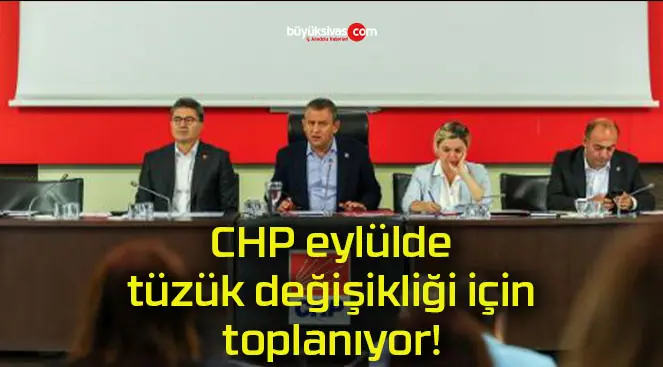 CHP eylülde tüzük değişikliği için toplanıyor!