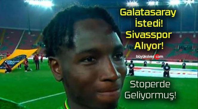 Galatasaray İstedi! Sivasspor Alıyor!