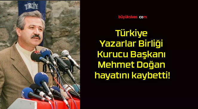 Türkiye Yazarlar Birliği Kurucu Başkanı Mehmet Doğan hayatını kaybetti!