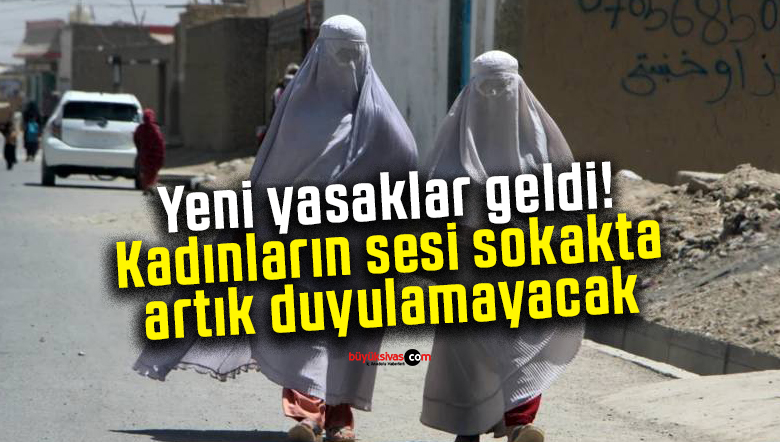 Yeni yasaklar geldi! Kadınların sesi sokakta artık duyulamayacak