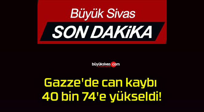 Gazze’de can kaybı 40 bin 74’e yükseldi!