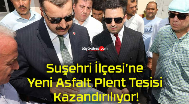 Suşehri İlçesi’ne Yeni Asfalt Plent Tesisi Kazandırılıyor!