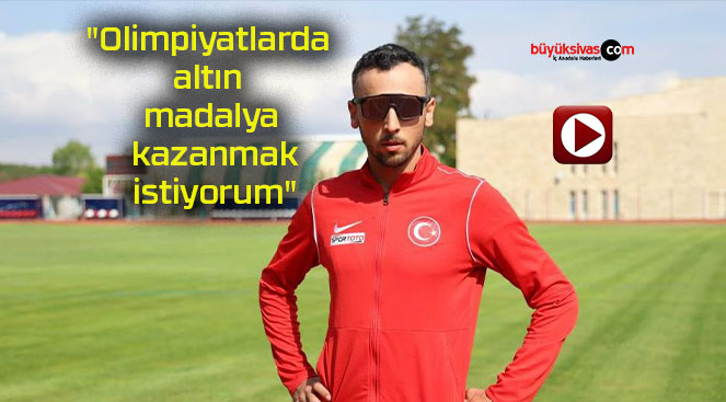 “Olimpiyatlarda altın madalya kazanmak istiyorum”