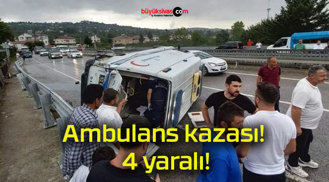 Ambulans kazası! 4 yaralı!